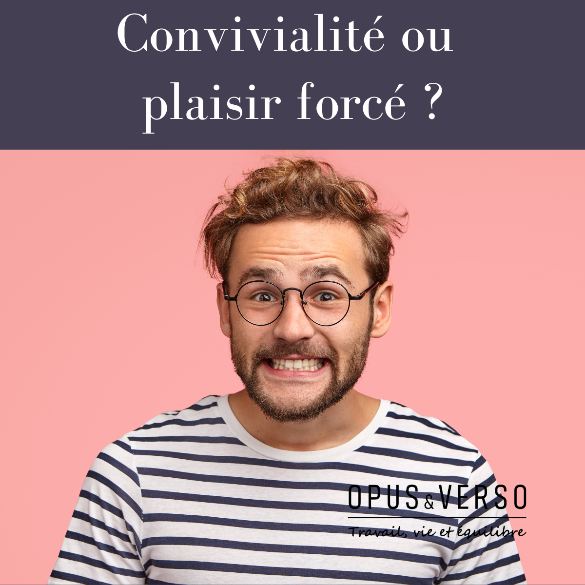 Vous consultez actuellement Convivialité ou plaisir forcé ?