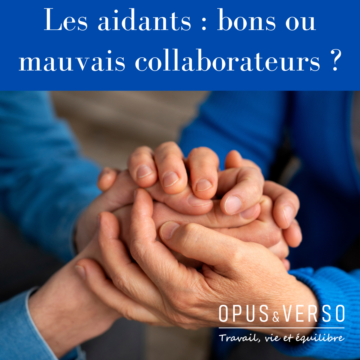 Vous consultez actuellement Les aidants : bons ou mauvais collaborateurs ?