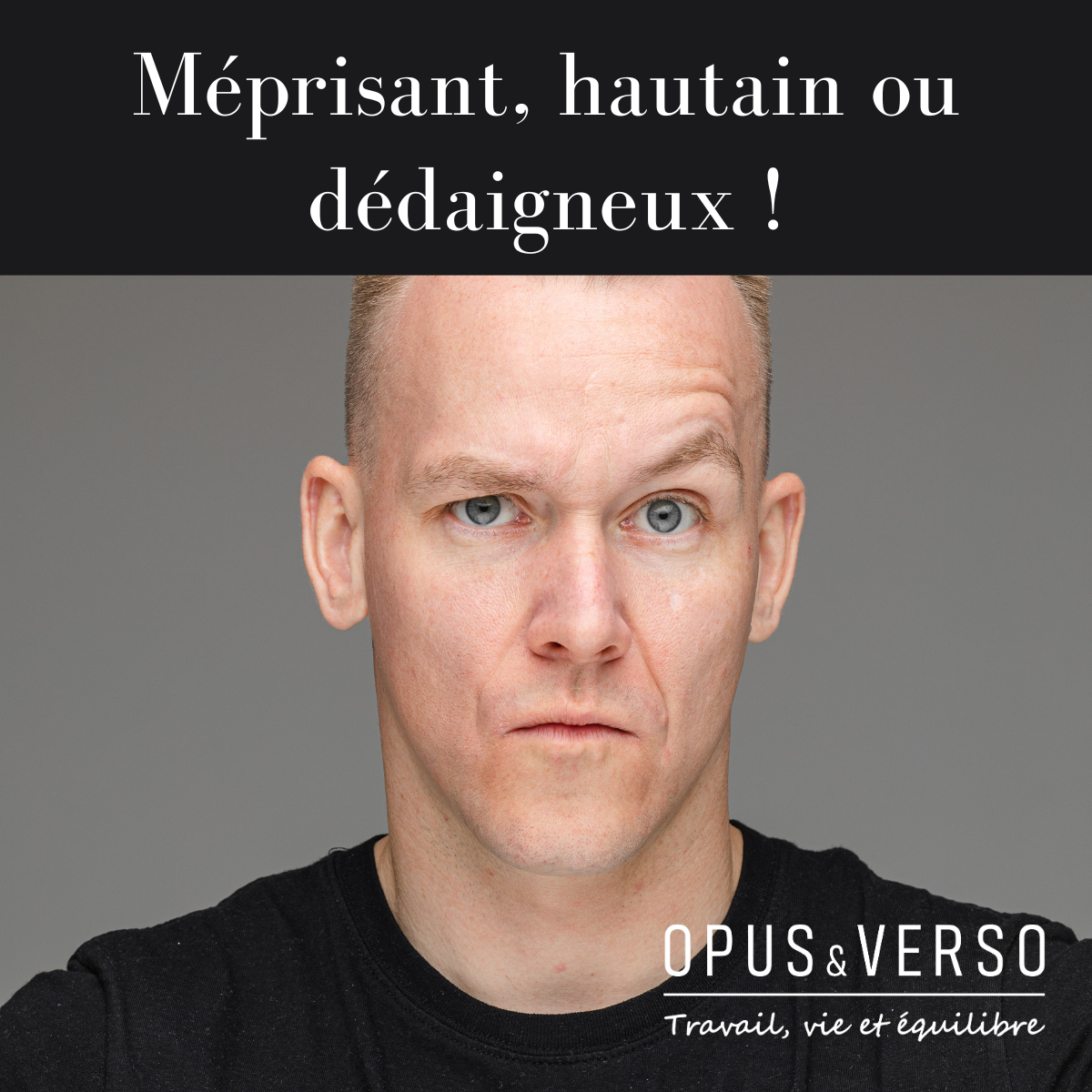 Vous consultez actuellement Méprisant, hautain ou dédaigneux !